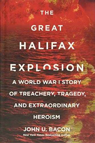 The Great Halifax Explosion: A World – Hardcover, by Bacon John U. – Very Good