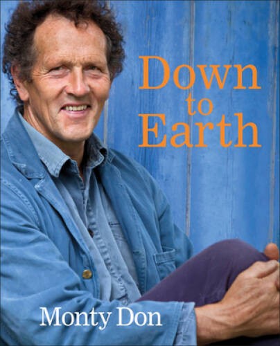 Down to Earth: Gardening Wisdom – Hardcover By Don, Monty – GOOD