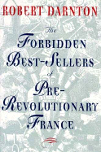 The Forbidden Best-Sellers of Pre-Revolutionary France by Robert Darnton: Used