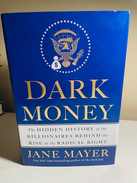 Dark Money : The Hidden History of the Billionaires SIGNED Jane Mayer 1st Ed/1st