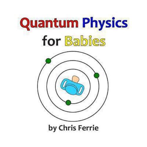 Quantum Physics for Babies – Chris Ferrie, 9781492309536, paperback