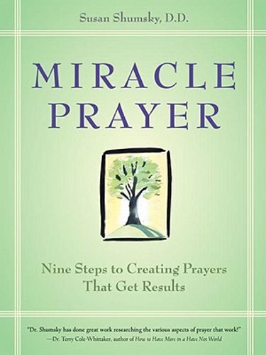 Miracle Prayer: Nine Steps to Creating Prayers That Get Results by Susan Shumsky