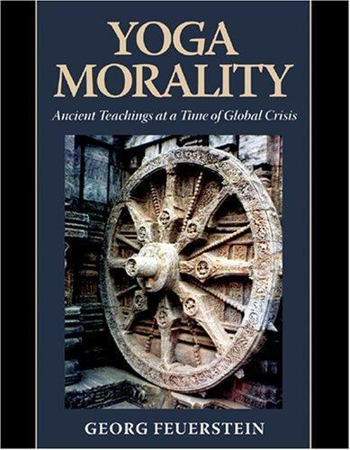 Yoga Morality: Ancient Teachings at a Time of Global Crisis – Feuerstein, George