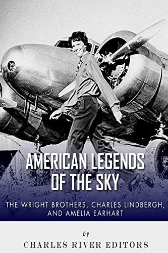 THE WRIGHT BROTHERS, CHARLES LINDBERGH AND AMELIA EARHART: By Charles NEW