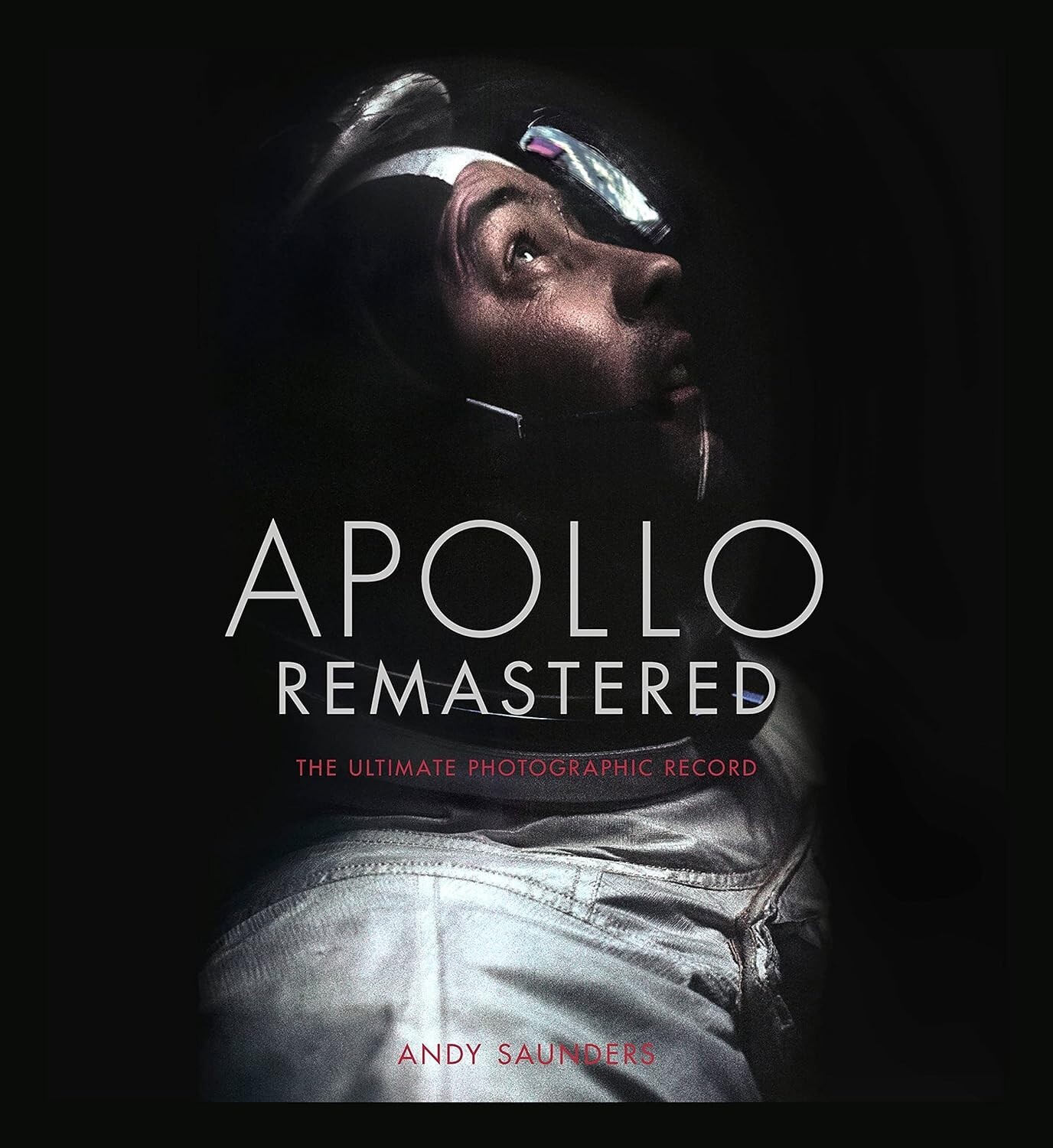 Apollo Remastered: The Ultimate Photographic Record Hardcover by Andy Saunders