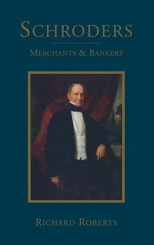 Schroders: Merchants & Bankers: Merchants and Ba… by Roberts, Richard Hardback