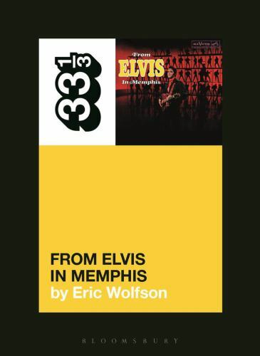 Elvis Presley’s From Elvis in Memphis (33 1/3, 150)