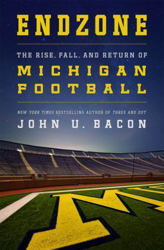 Endzone: The Rise, Fall, and Return of Michigan Football Bacon, John U. hardcov