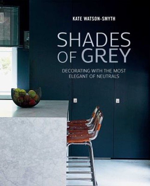 Shades of Grey : Decorating with the Most Elegant of Neutrals Kat