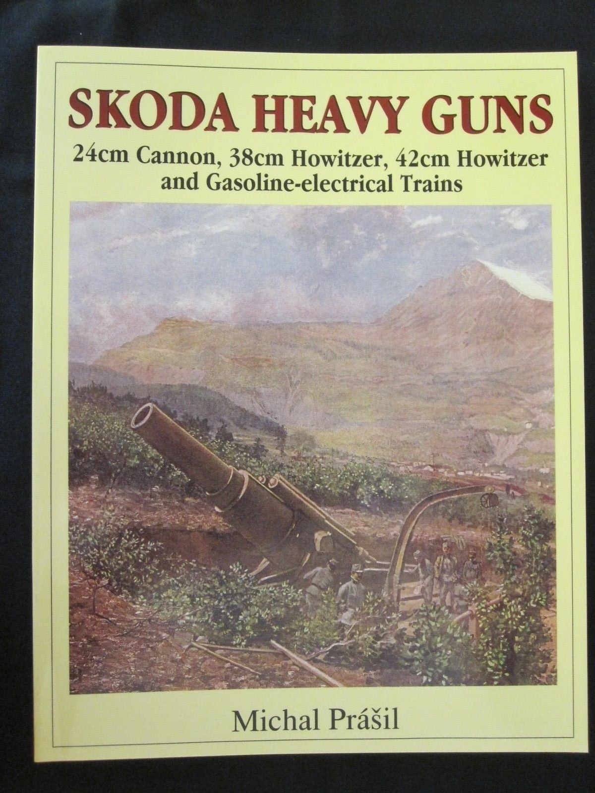 Skoda Heavy Guns: 24cm Cannon, 38cm Howitzer, 42cm Howitzer and Others