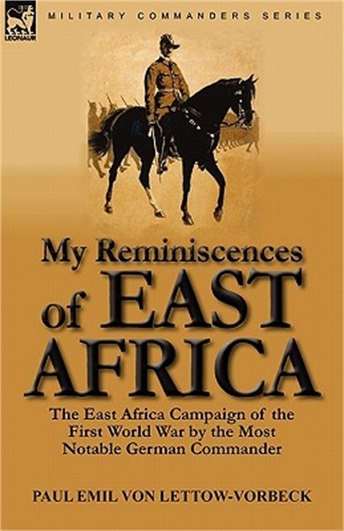My Reminiscences of East Africa: The East Africa Campaign of the First World War