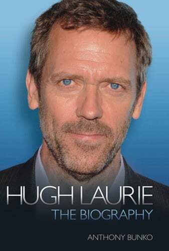 Hugh Laurie: The Biography by Anthony Bunko: New