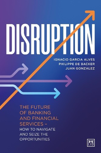 Disruption: The future of banking and financial ser… by Juan Gonzalez Hardback