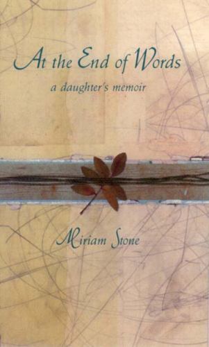 At the End of Words: A Daughter’s Memoir by Miriam R. Stone