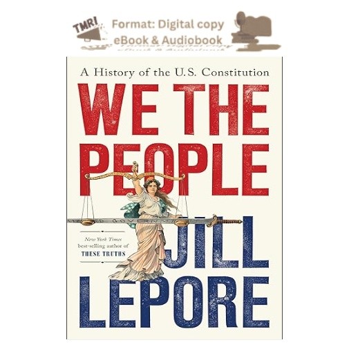 We the People: A History of the U.S. Constitution, Jill Lepore 2025