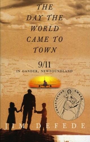 THE DAY THE WORLD CAME TO TOWN: 9/11 IN GANDER, By Jim Defede **BRAND NEW**