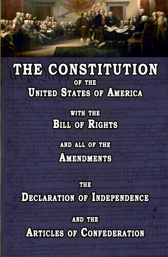 The Constitution of the United States of America, with the Bill of Rights and of