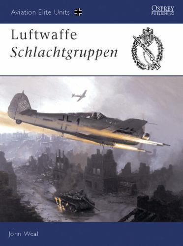 Aviation Elite Units 13: Luftwaffe Schlachtgruppen, Weal, John, 9781841766089