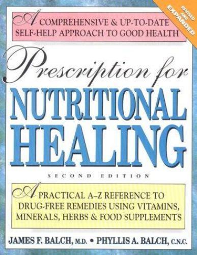 Prescription for Nutritional Healing: A Practical A-Z Reference to Drug-Free…