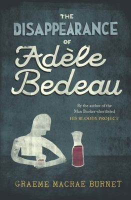 Disappearance Of Adele Bedeau by Raymond Brunet; Graeme Macrae Burnet (Trans.)