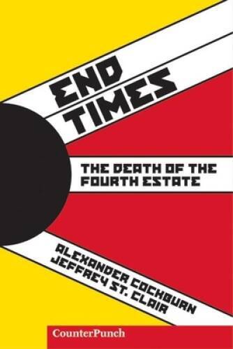 End Times: The Death of the Fourth Estate (Counterpunch) – Paperback – VERY GOOD