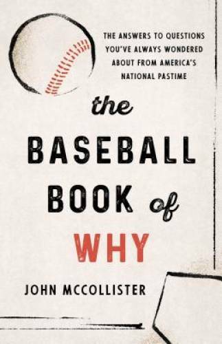 The Baseball Book of Why: The Answers to Questions You’ve Always Won – VERY GOOD
