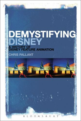 Demystifying Disney: A History of Disney Feature Animation by Pallant, Chris