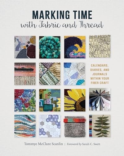Marking Time with Fabric and Thread: Calendars, Diaries, and Journals within You