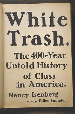 White Trash: The 400-Year Untold History of Class in America by Isenberg, Nancy