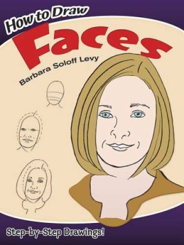 How to Draw Faces (Dover How to Draw) – Paperback By Barbara Soloff Levy – GOOD