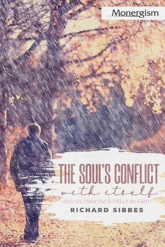 Richard Sibbes The Soul’s Conflict with Itself and Victory over Itse (Paperback)