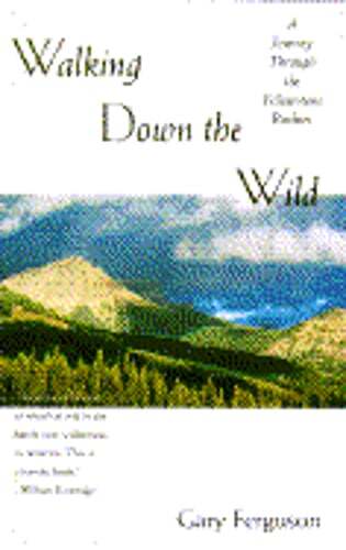 Walking Down the Wild: A Journey Through the Yellowstone Rockies by Ferguson