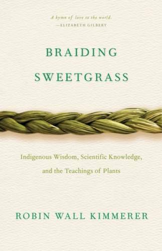 Braiding Sweetgrass: Indigenous Wisdom, Scientific Knowledge and the Teac – GOOD