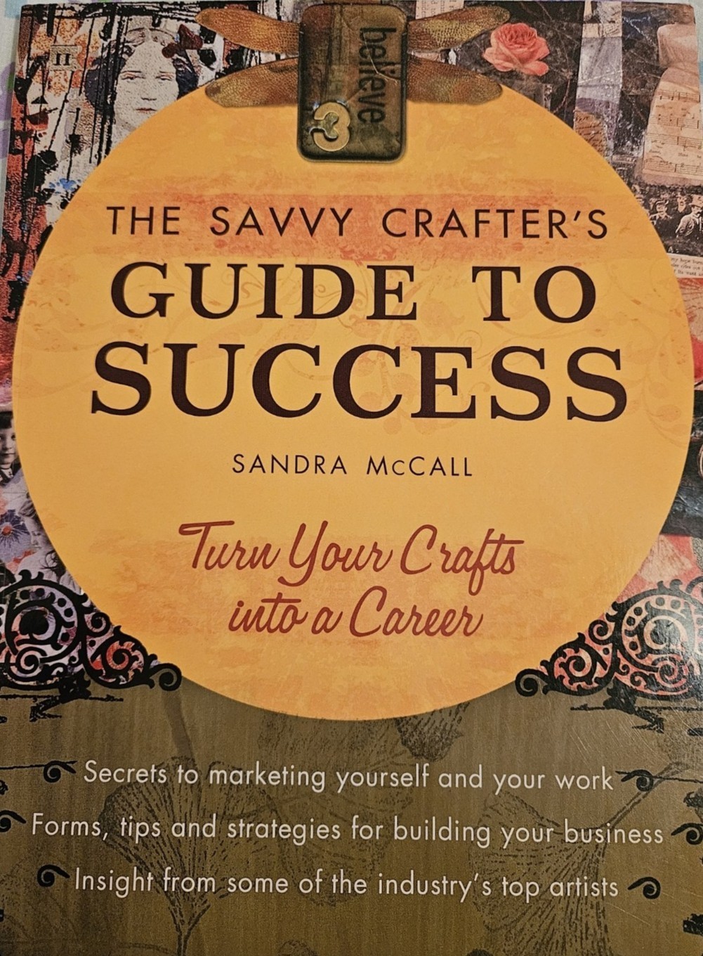 Savvy Crafter’s Guide to Success : Turn Your Crafts into a Career