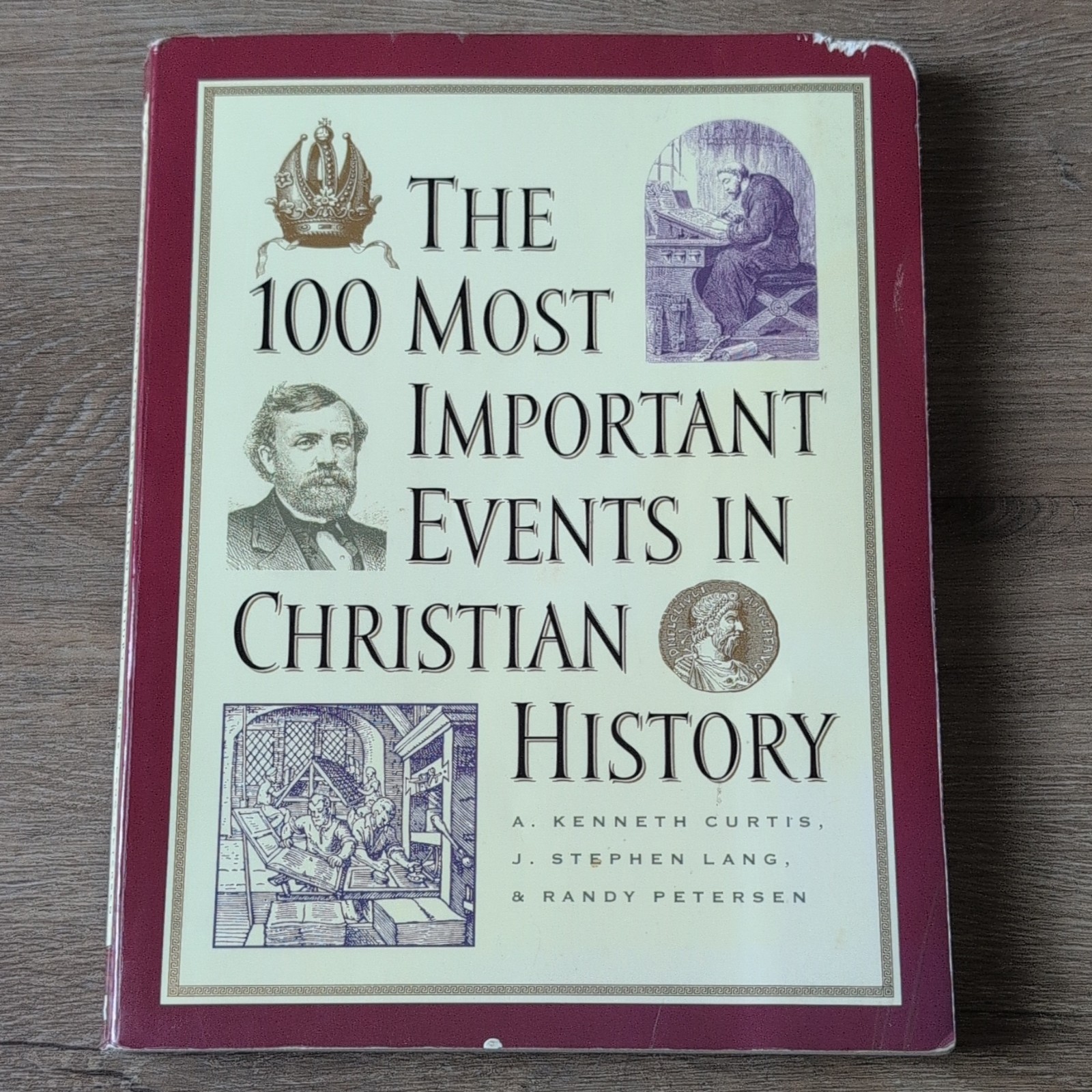 100 Most Important Events in Christian History by A. Kenneth Curtis, J. Stephen