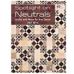 Spotlight on Neutrals: Quilts and More for Any Decor by Wys, Pat