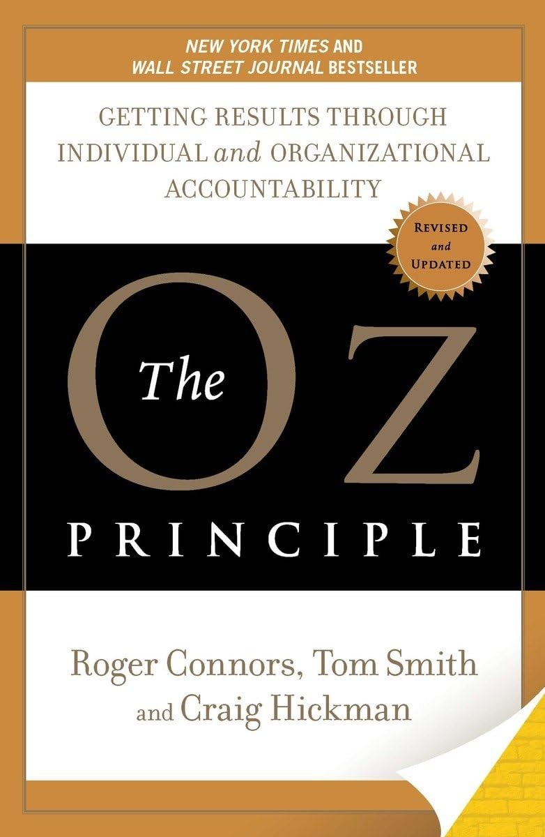 The Oz Principle: Getting Results Through Individual and Organizational Acco…