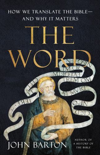 The Word: How We Translate the Bible―and Why It Matters by Barton, John