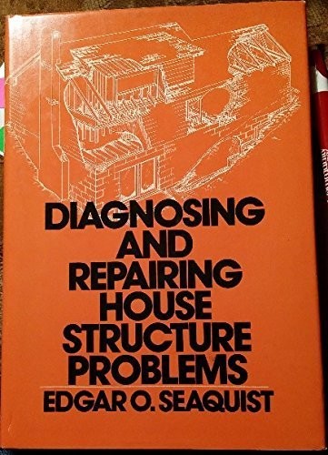 Diagnosing and Repairing House Structure Problems by Edgar Oliver Seaquist (…