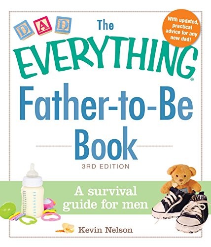 The Everything Father-to-Be Book: A Survival Guide for Men By Ke