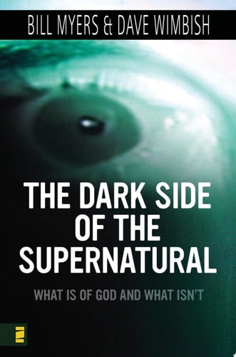 The Dark Side of the Supernatural: What Is of God and What Isn’t, Myers, Bill,Wi