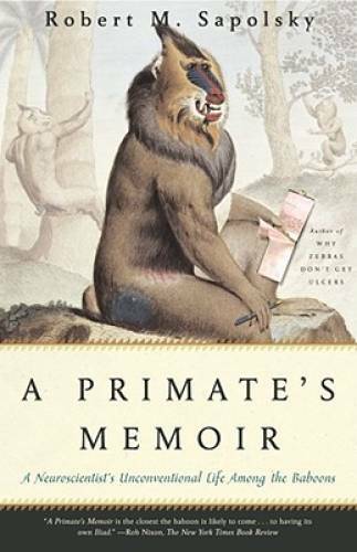 A Primate’s Memoir: A Neuroscientist’s Unconventional Life Among the – GOOD