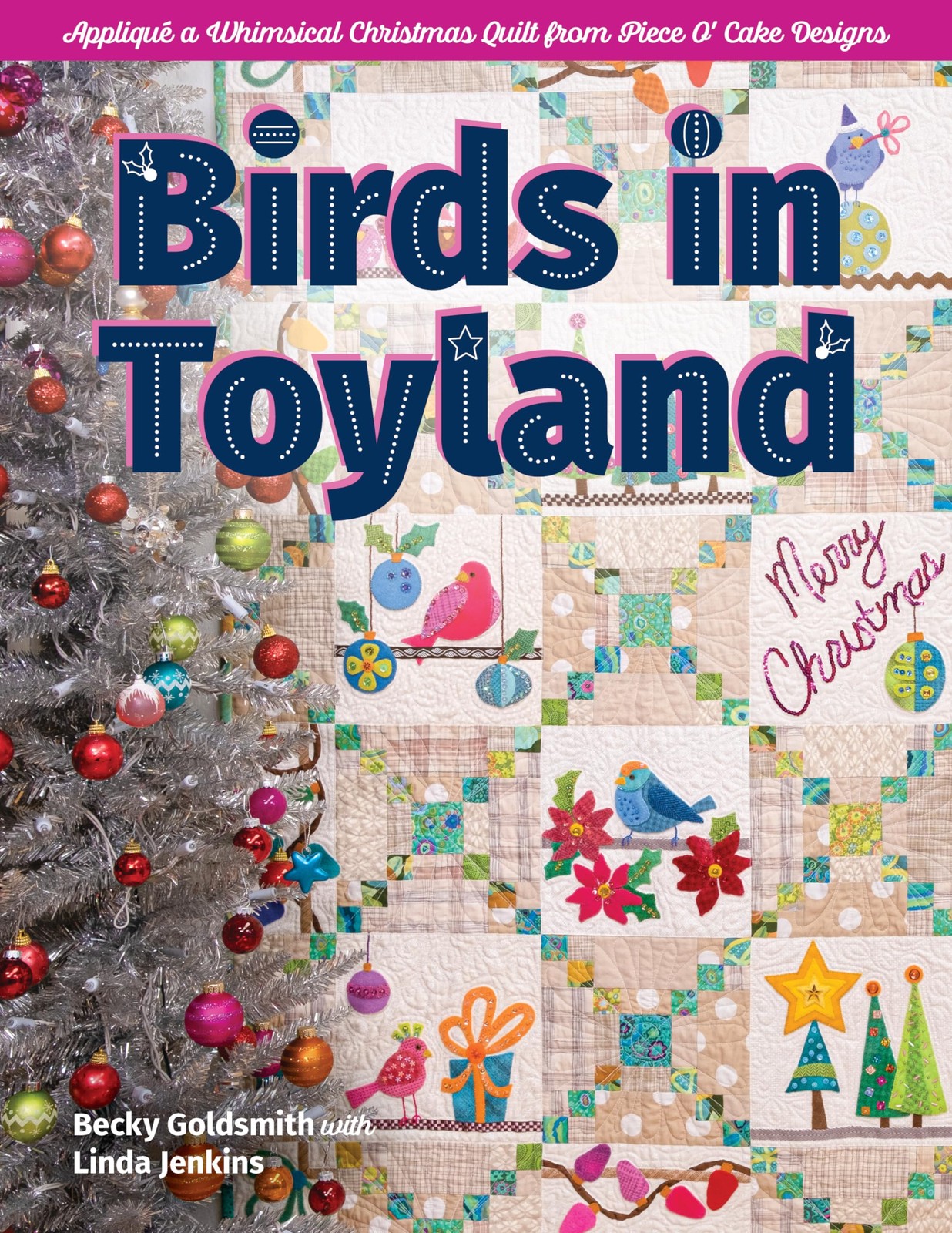 Birds in Toyland: Appliqué a Whimsical Christmas Quilt From Piece O’ Cake D…