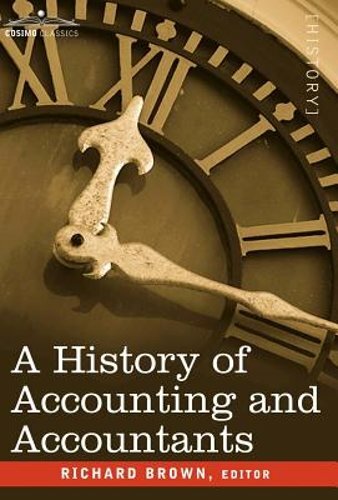 A History of Accounting and Accountants by PhD Brown, Richard, Prof.: New