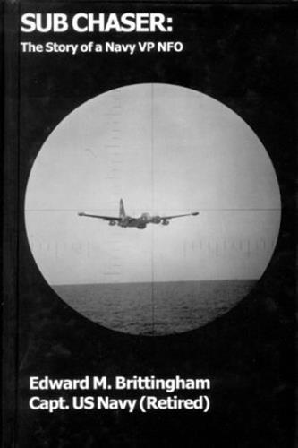 Sub Chaser: The Story Of A Navy Vp Nfo [Paperback] Brittingham, Edward M.