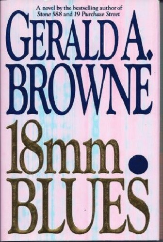 Gerald A. Browne~18MM BLUES~SIGNED 1ST/DJ~NICE COPY