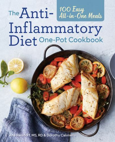 The Anti-Inflammatory Diet One-Pot Cookbook: 100 Easy All-In-One Meals