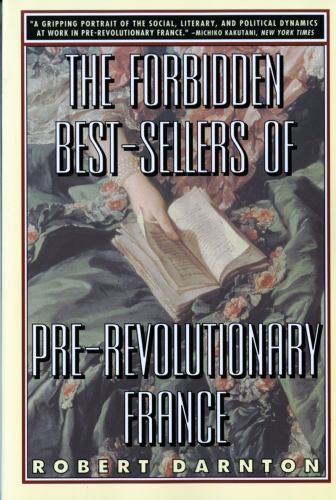 The Forbidden Best-Sellers of Pre-Revolutionary France by Darnton, Robert