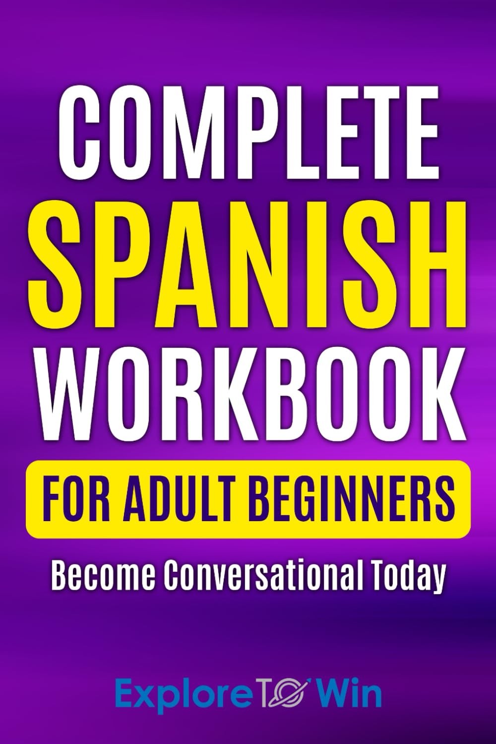 Complete Spanish Workbook For Adult Beginners: Essential Spanish Words And P…