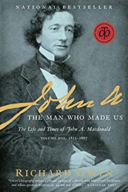 John A : The Man Who Made Us Paperback Richard J. Gwyn